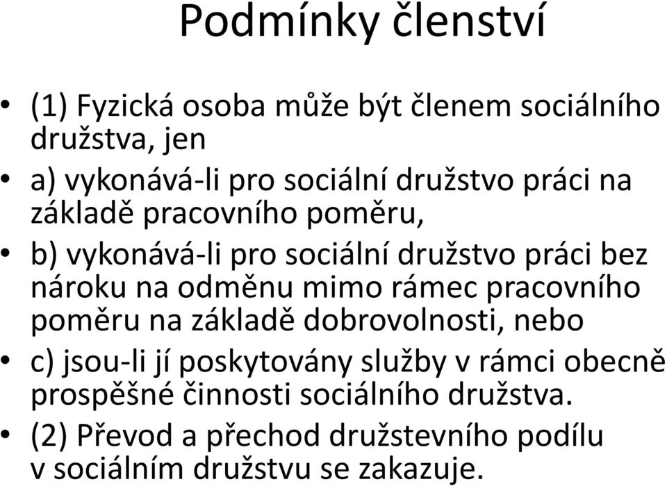 mimo rámec pracovního poměru na základě dobrovolnosti, nebo c) jsou-li jí poskytovány služby v rámci obecně