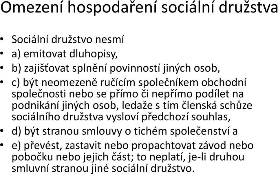 ledaže s tím členská schůze sociálního družstva vysloví předchozí souhlas, d) být stranou smlouvy o tichém společenství a e)