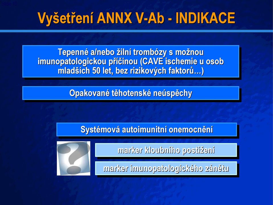 let, bez rizikových faktorů ) Opakované těhotenské neúspěchy Systémová