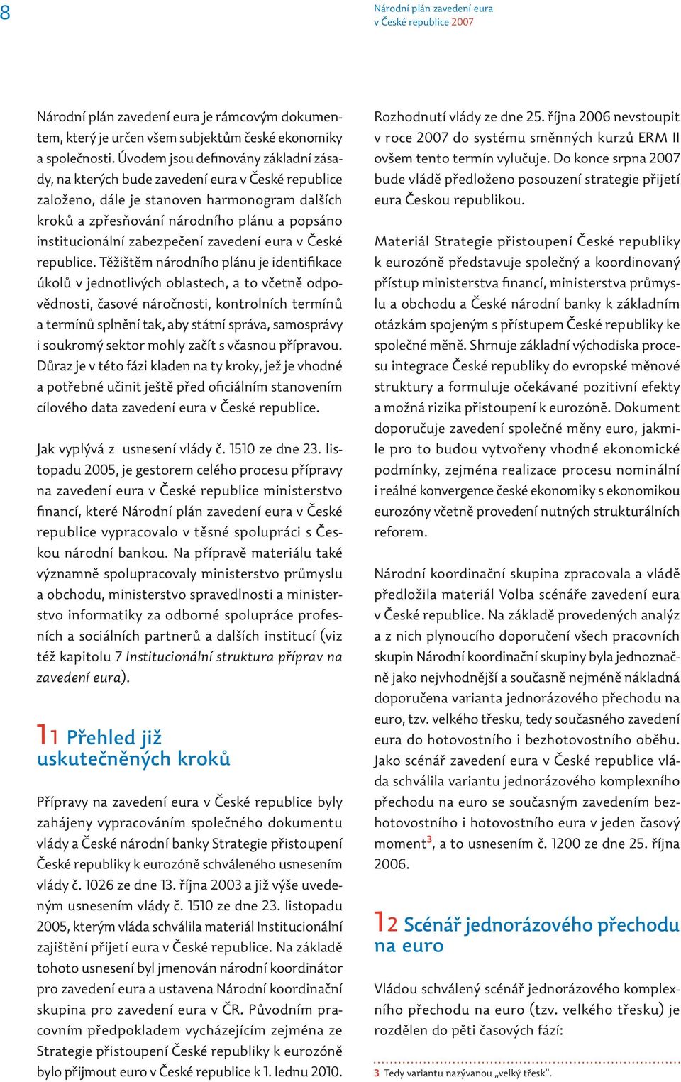 zabezpečení zavedení eura v České republice.