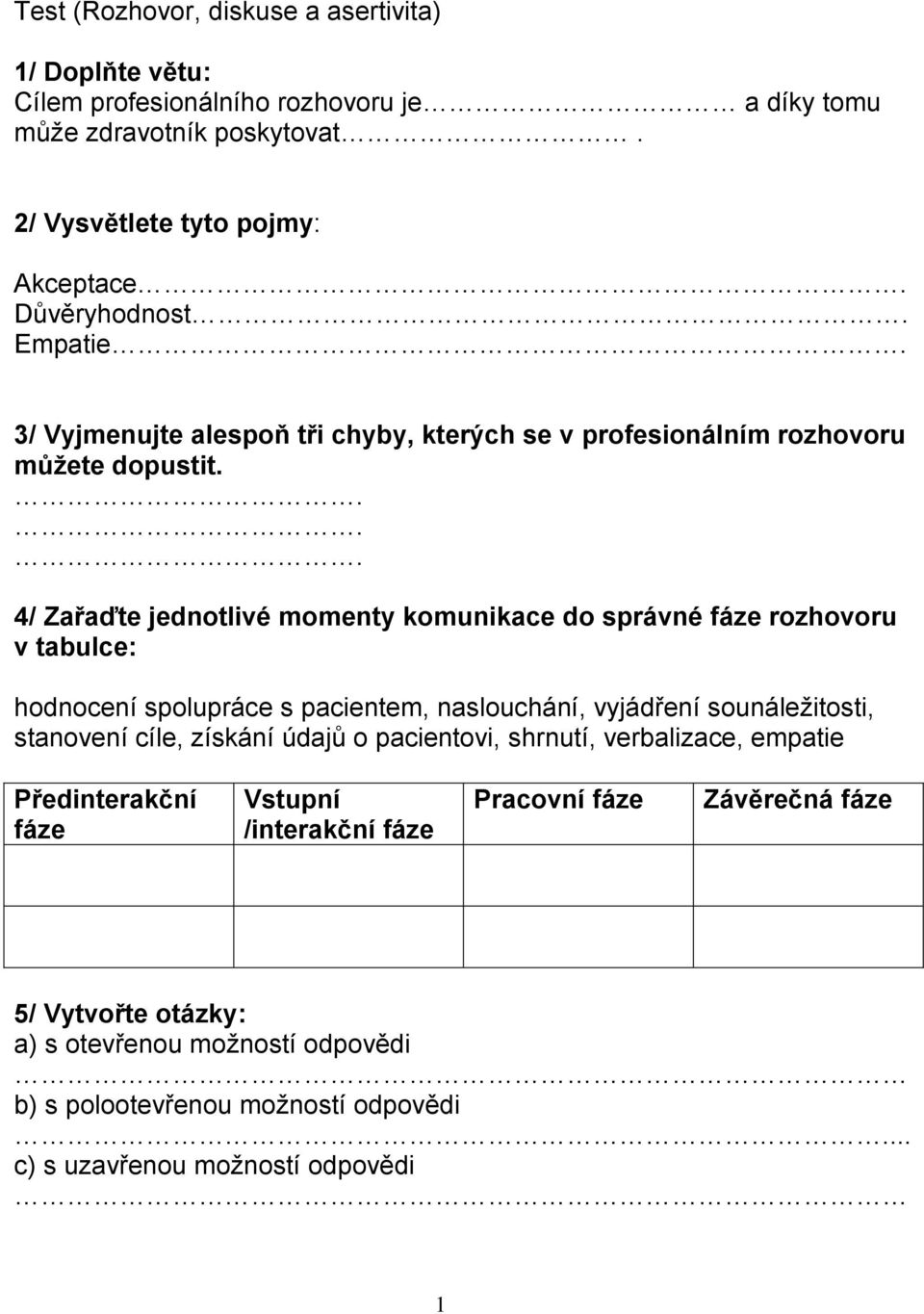 4/ Zařaďte jednotlivé momenty komunikace do správné fáze rozhovoru v tabulce: hodnocení spolupráce s pacientem, naslouchání, vyjádření sounáležitosti, stanovení cíle, získání