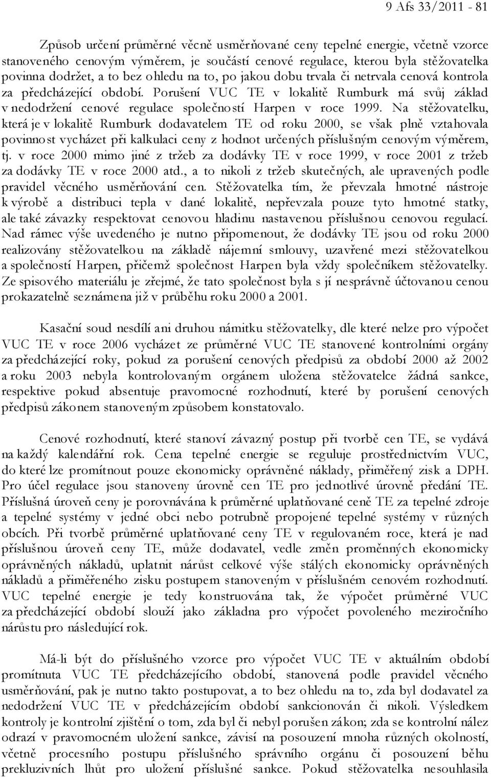 Porušení VUC TE v lokalitě Rumburk má svůj základ v nedodržení cenové regulace společností Harpen v roce 1999.