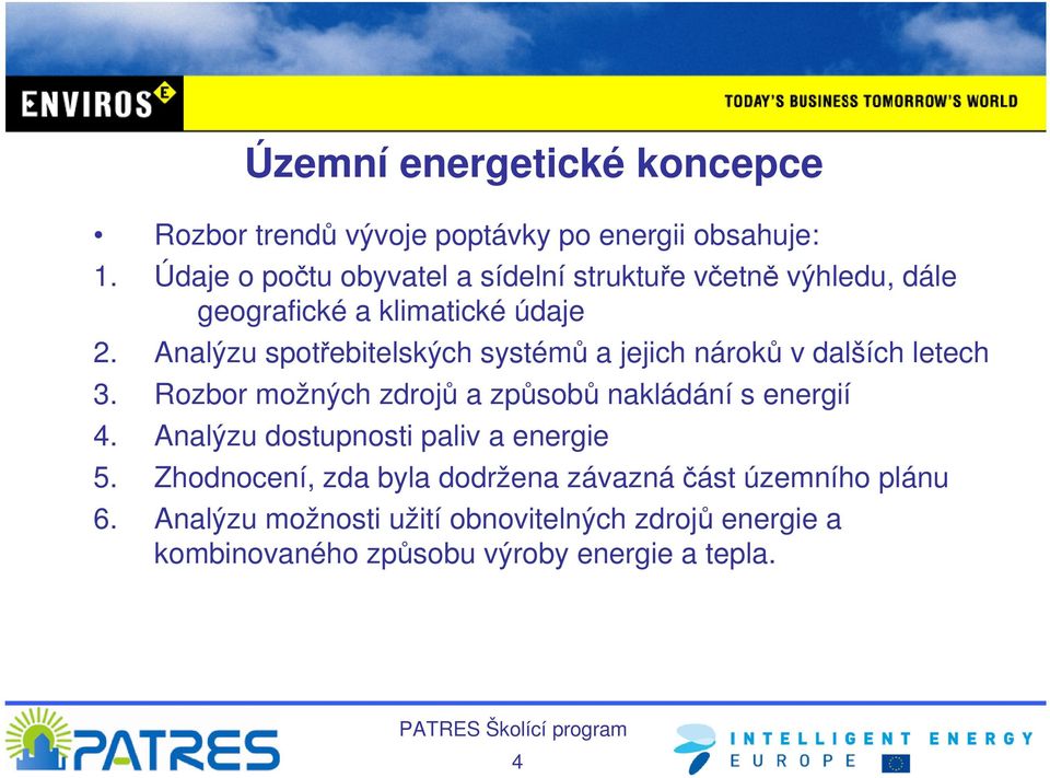 Analýzu spotřebitelských systémů a jejich nároků v dalších letech 3. Rozbor možných zdrojů a způsobů nakládání s energií 4.