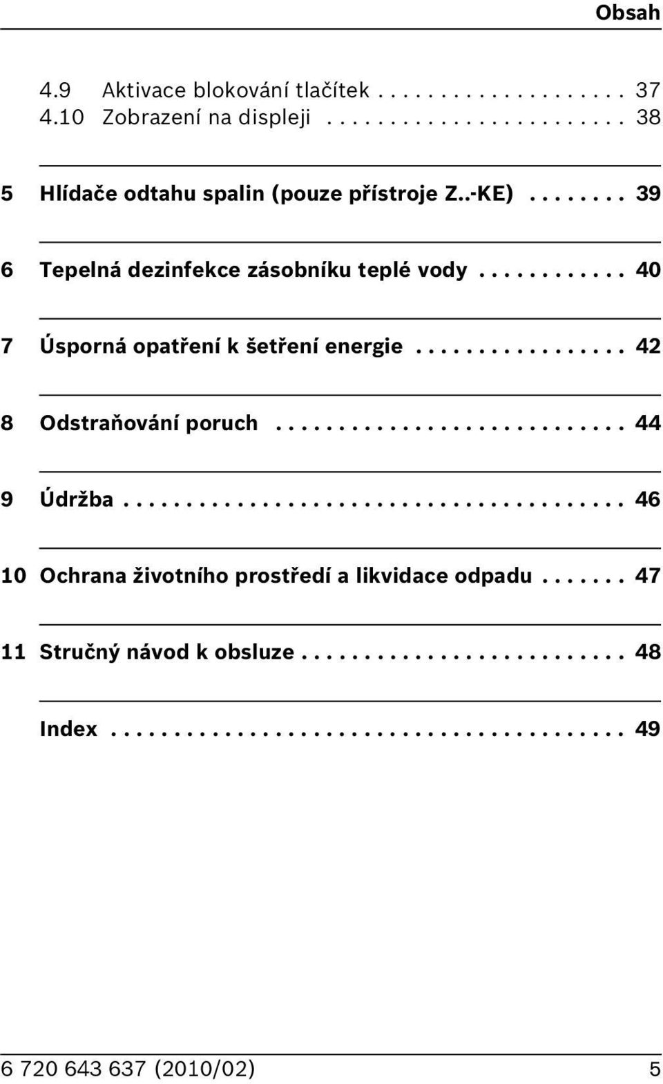 ........................... 44 9 Údržba........................................ 4 0 Ochrana životního prostředí a likvidace odpadu.