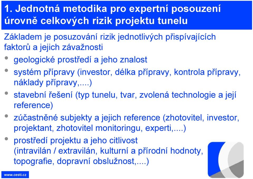 ..) stavební řešení (typ tunelu, tvar, zvolená technologie a její reference) zúčastněné subjekty a jejich reference (zhotovitel, investor,