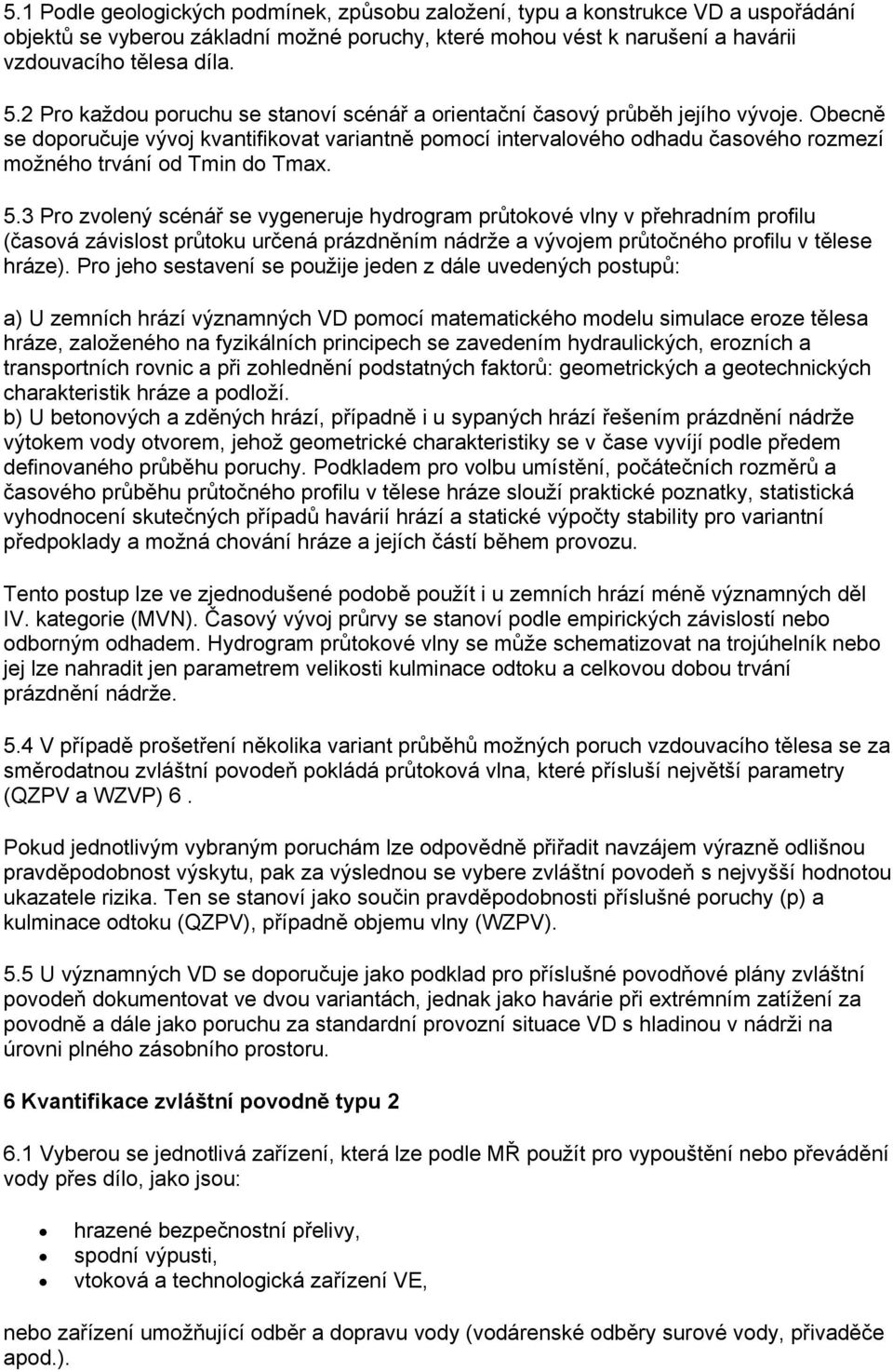 Obecně se doporučuje vývoj kvantifikovat variantně pomocí intervalového odhadu časového rozmezí možného trvání od Tmin do Tmax. 5.