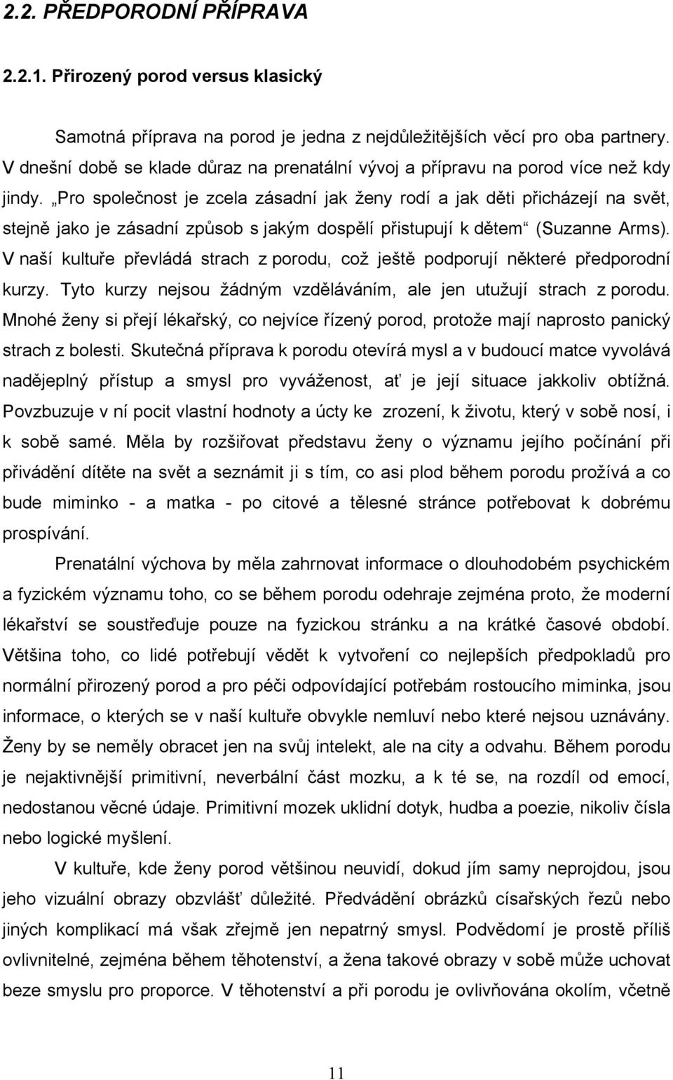 Pro společnost je zcela zásadní jak ženy rodí a jak děti přicházejí na svět, stejně jako je zásadní způsob s jakým dospělí přistupují k dětem (Suzanne Arms).