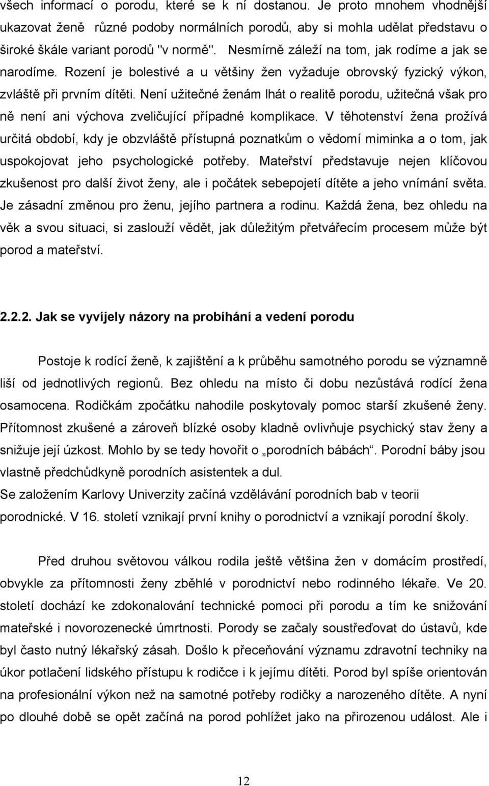 Není užitečné ženám lhát o realitě porodu, užitečná však pro ně není ani výchova zveličující případné komplikace.