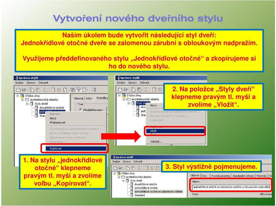 Využijeme předdefinovaného stylu Jednokřídlové otočné a zkopírujeme si ho do nového stylu. 2.