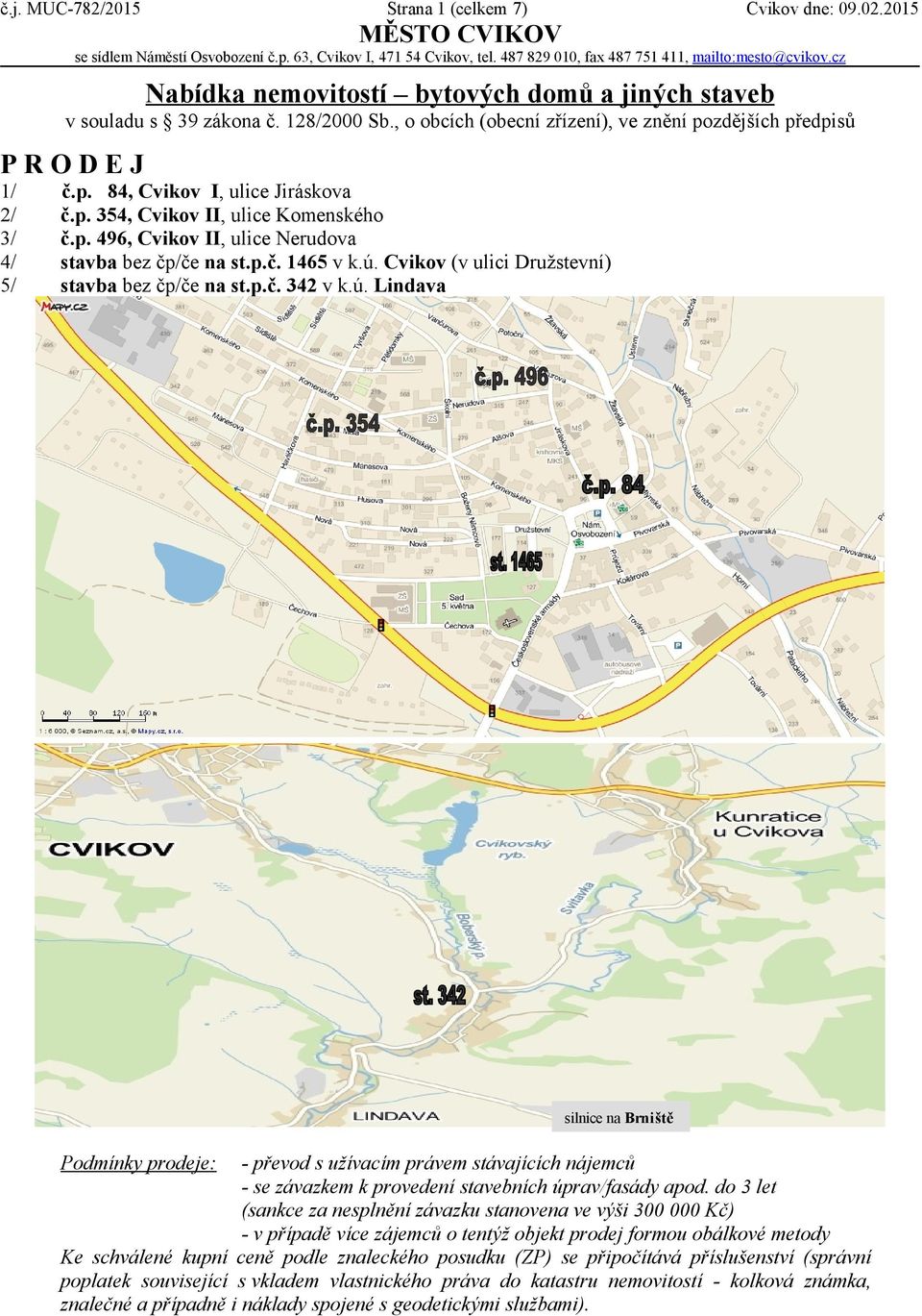 , o obcích (obecní zřízení), ve znění pozdějších předpisů PRODEJ 1/ 2/ 3/ 4/ 5/, Cvikov I, ulice Jiráskova, Cvikov II, ulice Komenského č.p. 496, Cvikov II, ulice Nerudova bez čp/če na st.p.č. 1465 v k.