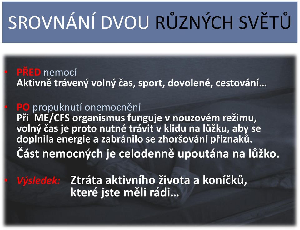 trávit v klidu na lůžku, aby se doplnila energie a zabránilo se zhoršování příznaků.