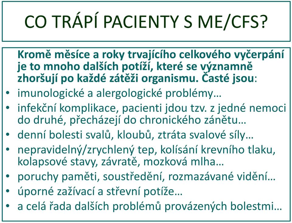 Časté jsou: imunologické a alergologické problémy infekční komplikace, pacienti jdou tzv.