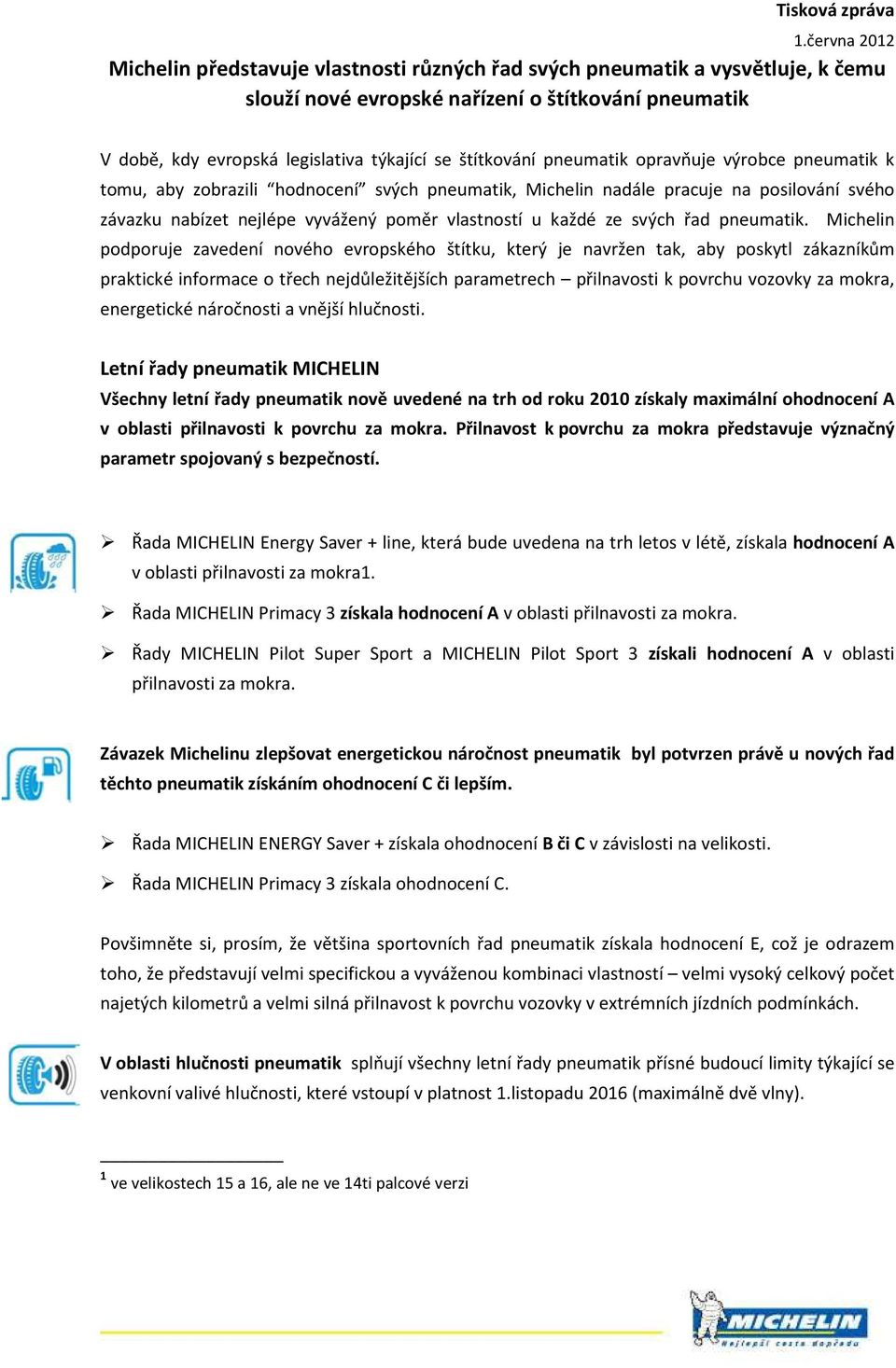 štítkování pneumatik opravňuje výrobce pneumatik k tomu, aby zobrazili hodnocení svých pneumatik, Michelin nadále pracuje na posilování svého závazku nabízet nejlépe vyvážený poměr vlastností u každé