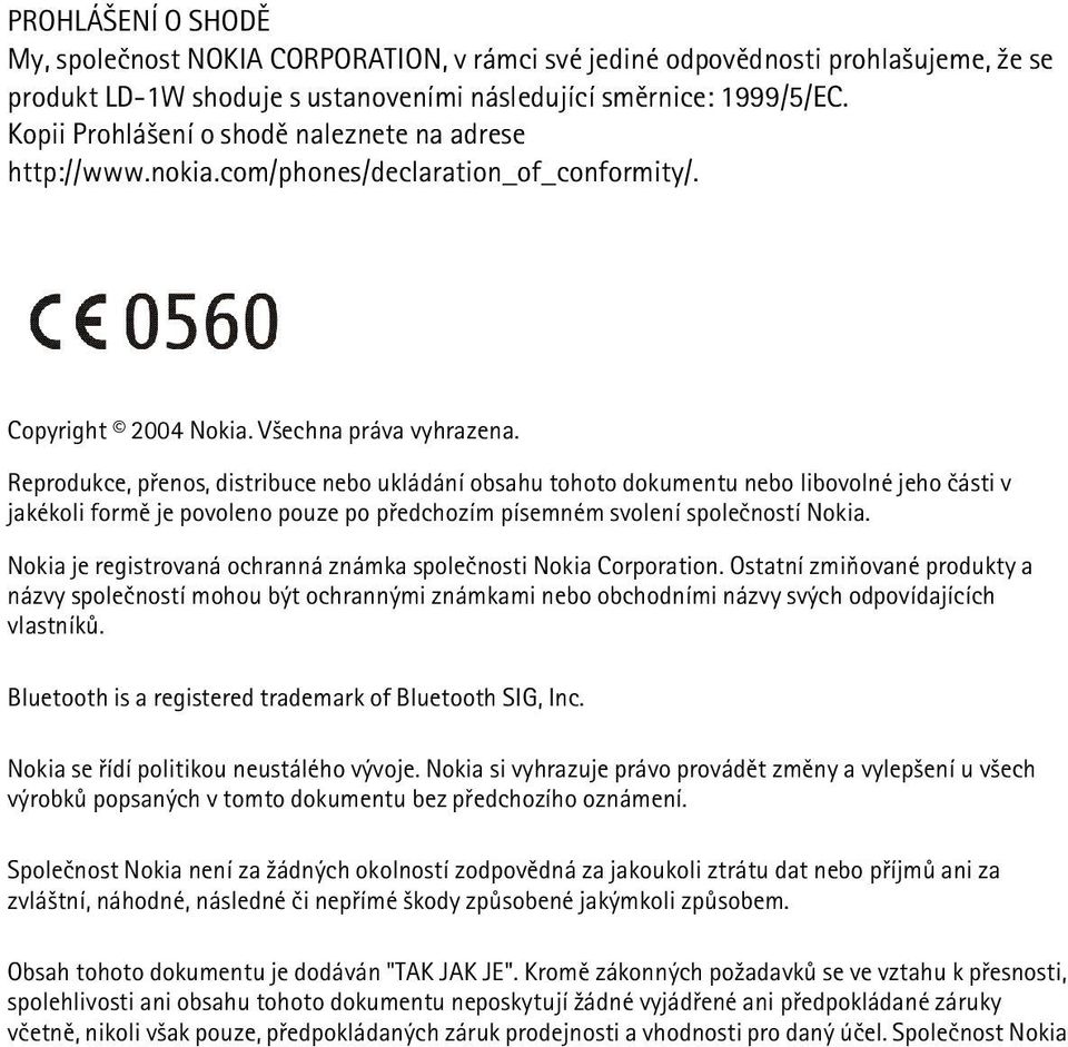 Reprodukce, pøenos, distribuce nebo ukládání obsahu tohoto dokumentu nebo libovolné jeho èásti v jakékoli formì je povoleno pouze po pøedchozím písemném svolení spoleèností Nokia.