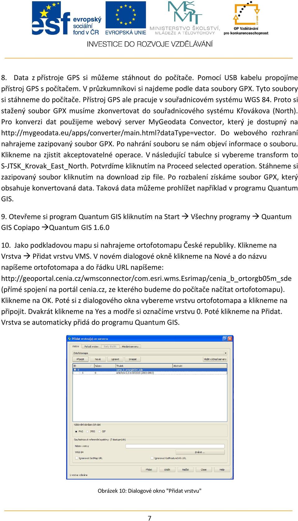 Pro konverzi dat použijeme webový server MyGeodata Convector, který je dostupný na http://mygeodata.eu/apps/converter/main.html?datatype=vector. Do webového rozhraní nahrajeme zazipovaný soubor GPX.