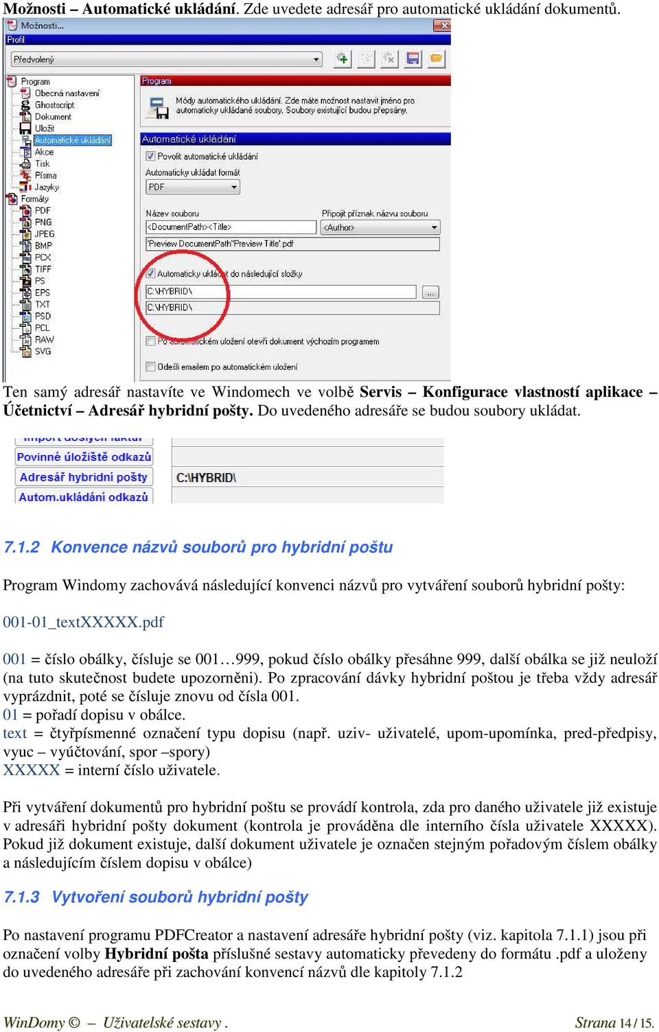 2 Konvence názvů souborů pro hybridní poštu Program Windomy zachovává následující konvenci názvů pro vytváření souborů hybridní pošty: 001-01_textXXXXX.