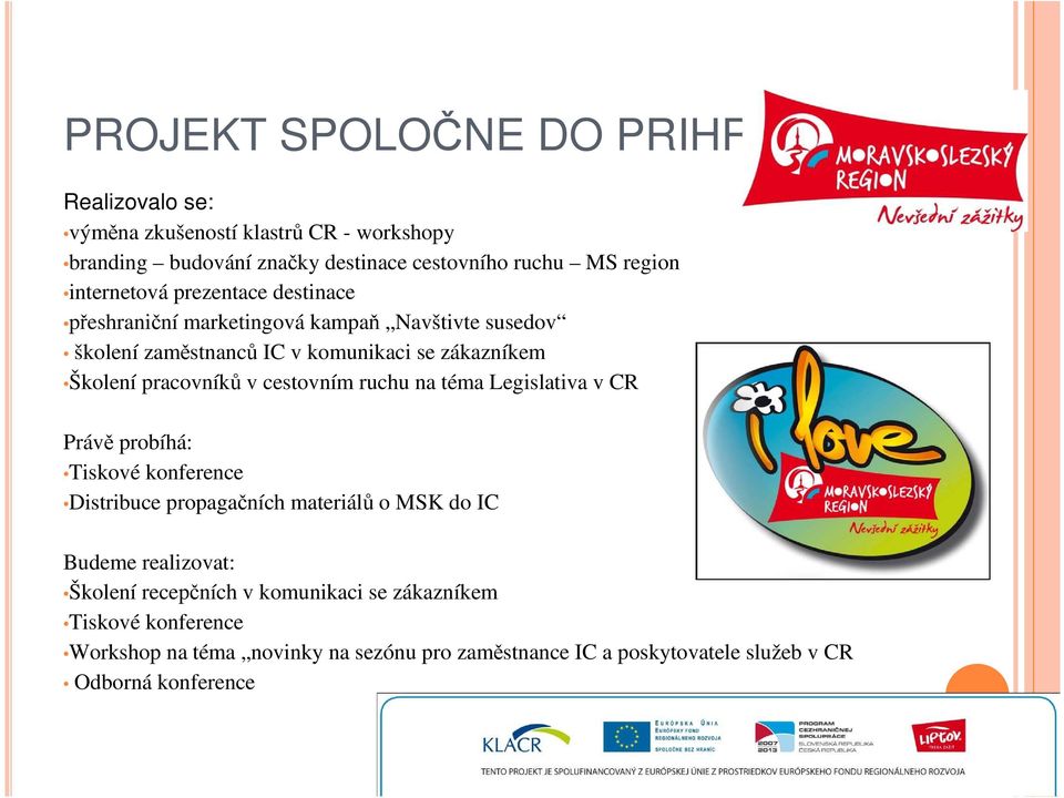 v cestovním ruchu na téma Legislativa v CR Právě probíhá: Tiskové konference Distribuce propagačních materiálů o MSK do IC Budeme realizovat: Školení