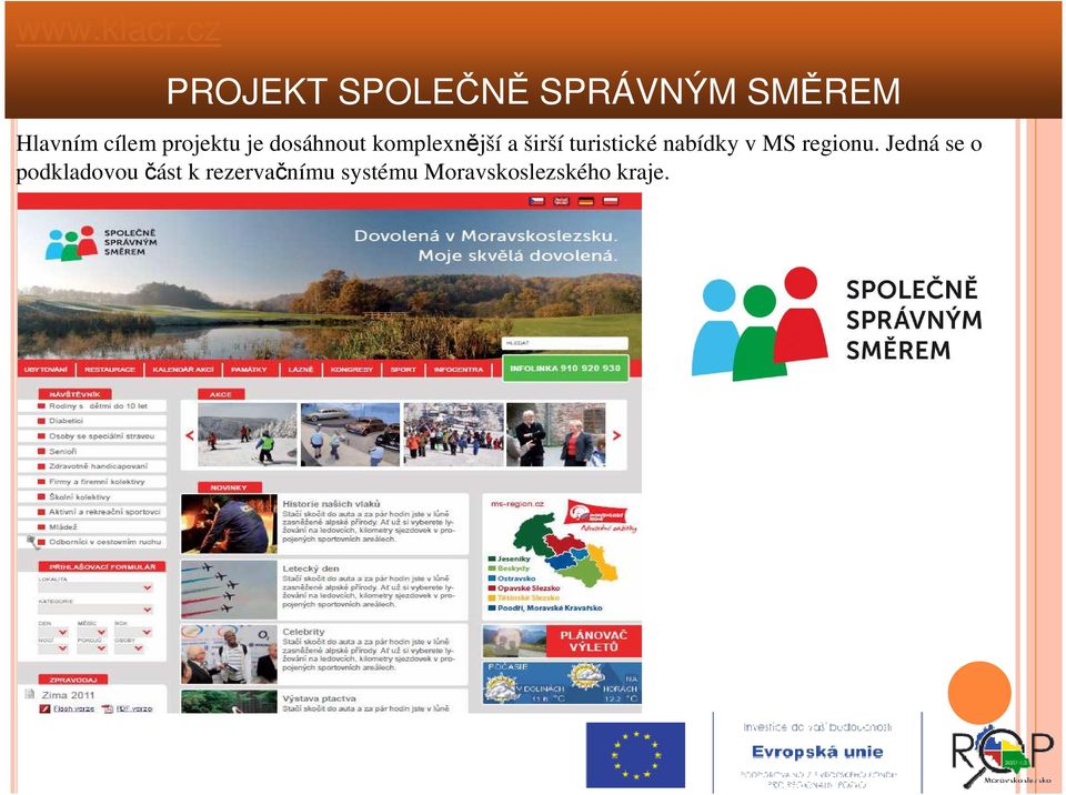 Hlavním cílem projektu je dosáhnout komplexnější a širší