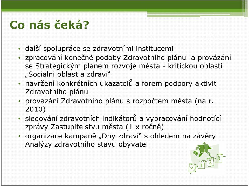 rozvoje města - kritickou oblastí Sociální oblast a zdraví navržení konkrétních ukazatelů a forem podpory aktivit Zdravotního