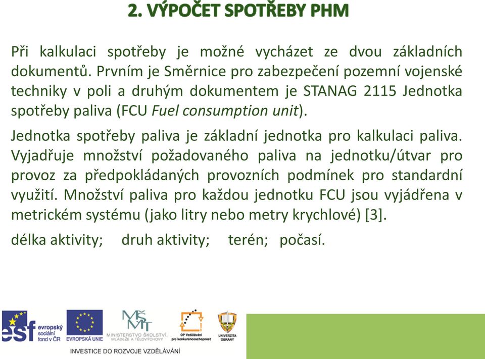 consumption unit). Jednotka spotřeby paliva je základní jednotka pro kalkulaci paliva.