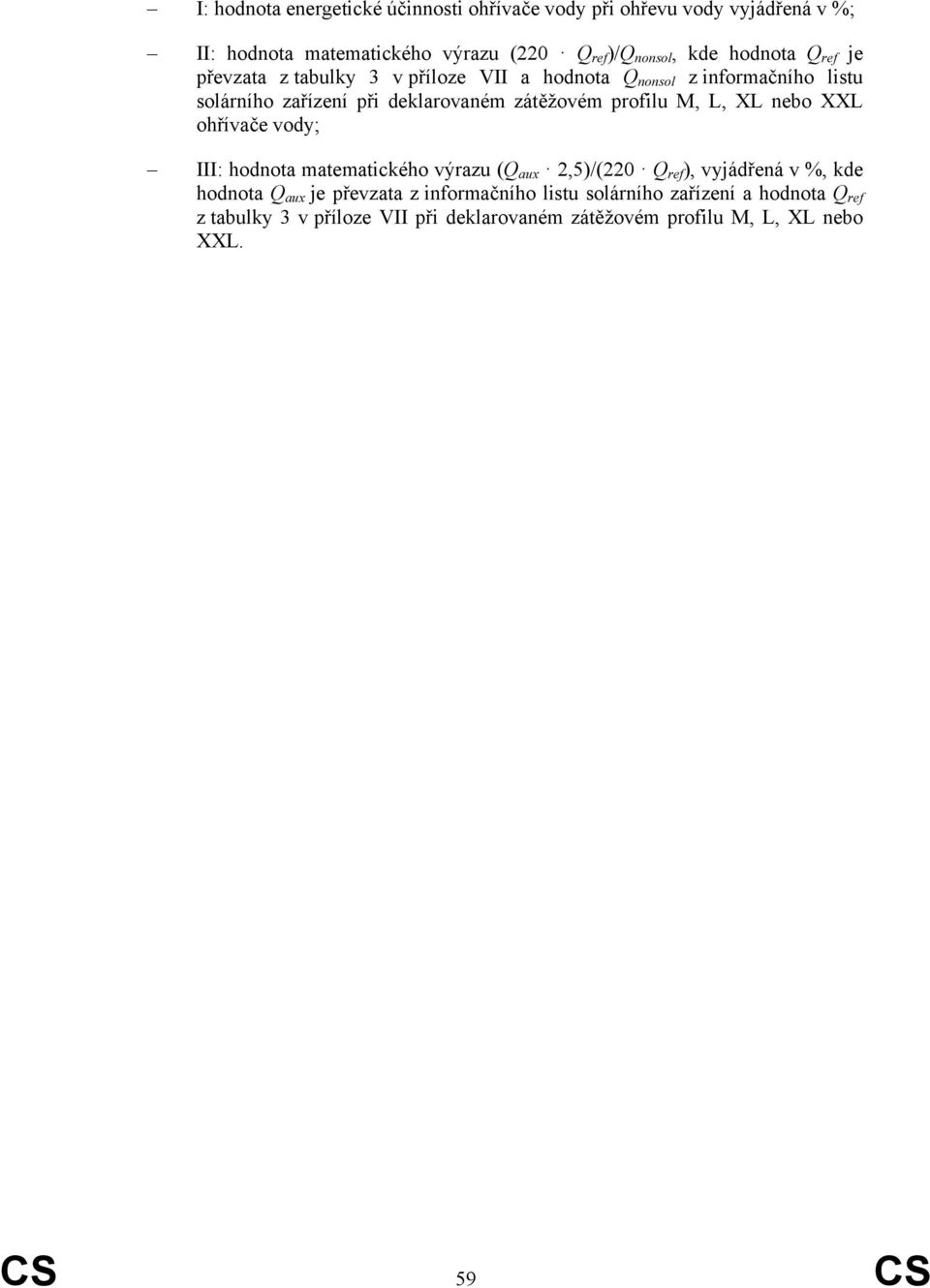 profilu M, L, XL nebo XXL ohřívače vody; III: hodnota matematického výrazu ( aux 2,5)/(220 ref ), vyjádřená v %, kde hodnota aux je