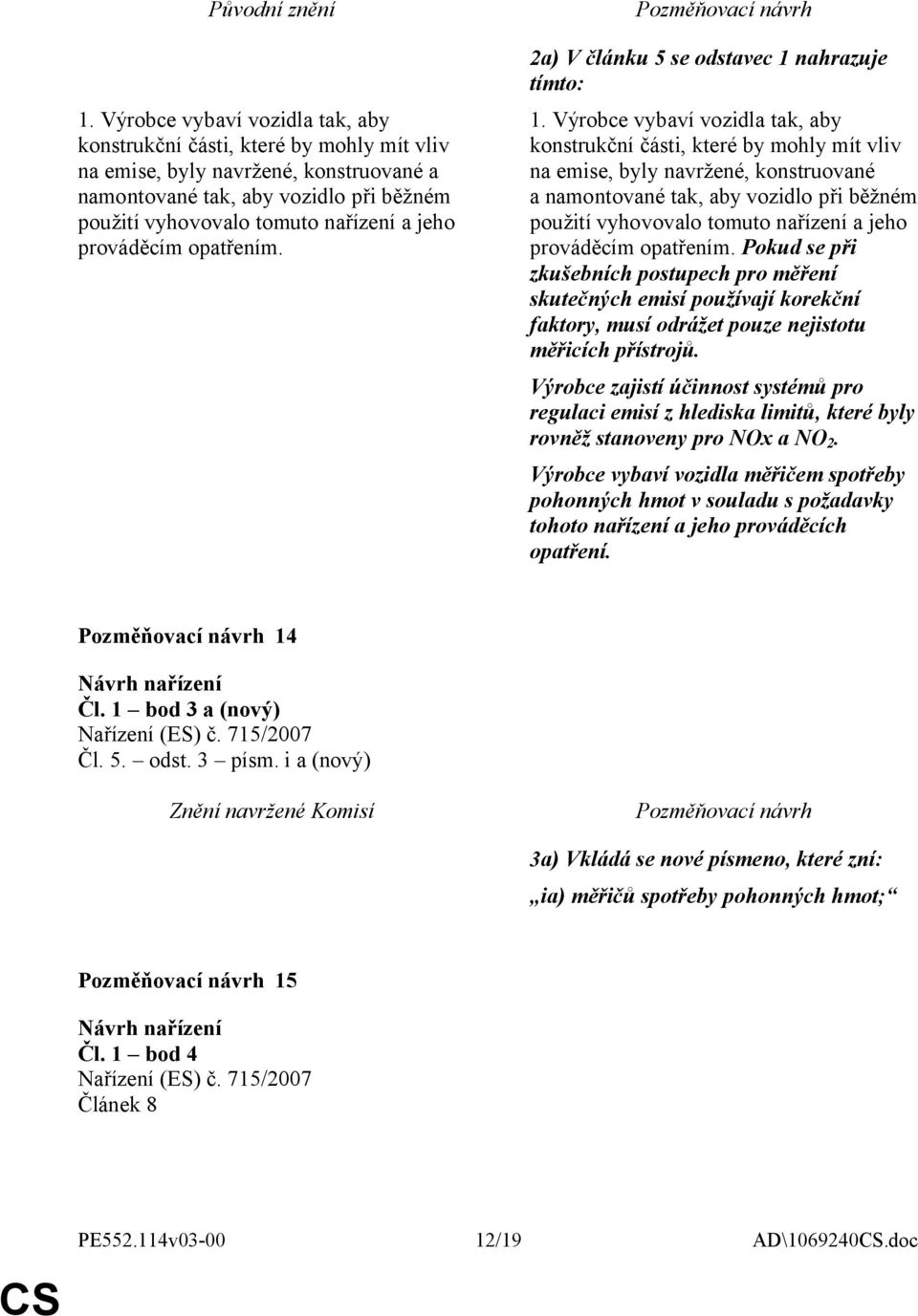 prováděcím opatřením. 2a) V článku 5 se odstavec 1 nahrazuje tímto: 1.  prováděcím opatřením.