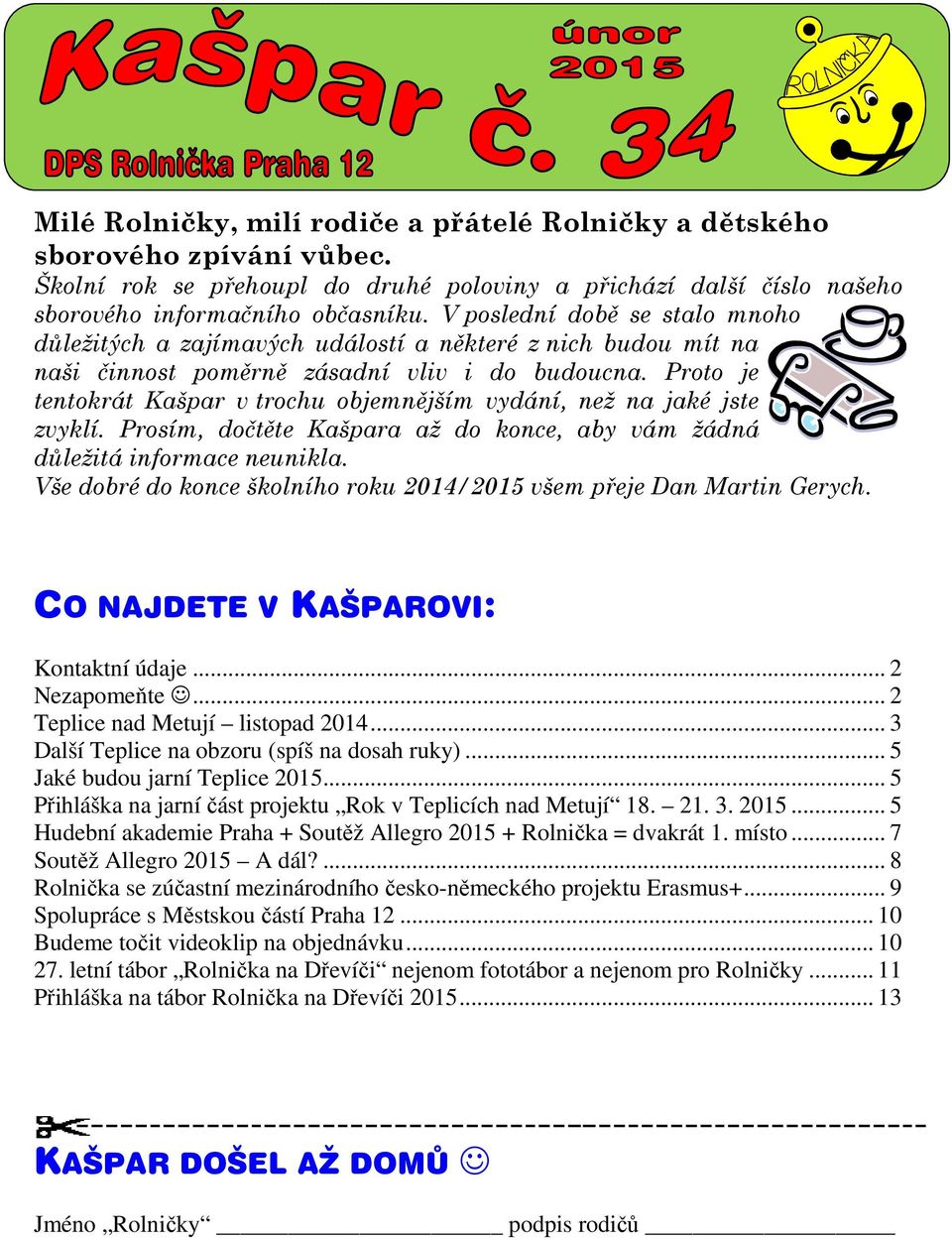 Proto je tentokrát Kašpar v trochu objemnějším vydání, než na jaké jste zvyklí. Prosím, dočtěte Kašpara až do konce, aby vám žádná důležitá informace neunikla.