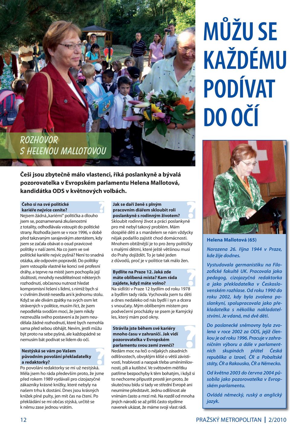 Rozhodla jsem se v roce 1996, v době před takzvaným sarajevským atentátem, kdy jsem se začala obávat o osud pravicové politiky v naší zemi.