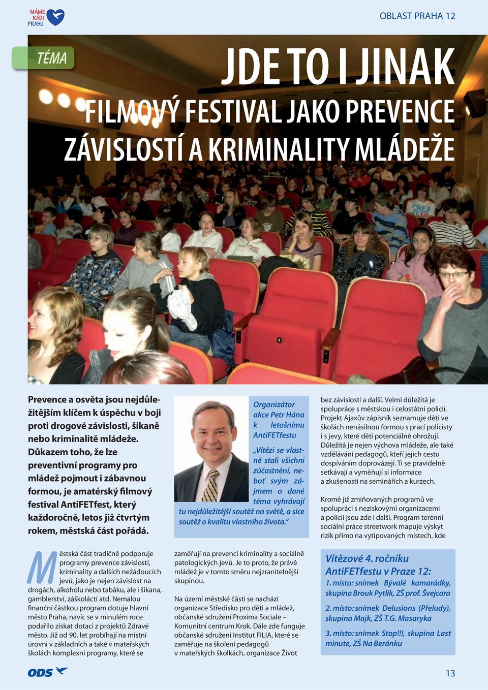 Důkazem toho, že lze preventivní programy pro mládež pojmout i zábavnou formou, je amatérský filmový festival AntiFETfest, který každoročně, letos již čtvrtým rokem, městská část pořádá.