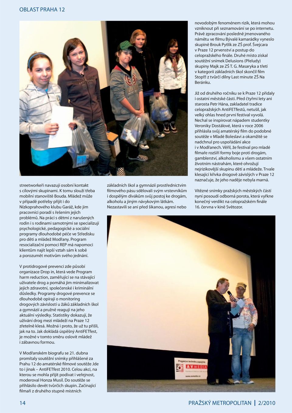 Na práci s dětmi z narušených rodin i s rodinami samotnými se specializují psychologické, pedagogické a sociální programy dlouhodobé péče ve Středisku pro děti a mládež Modřany.