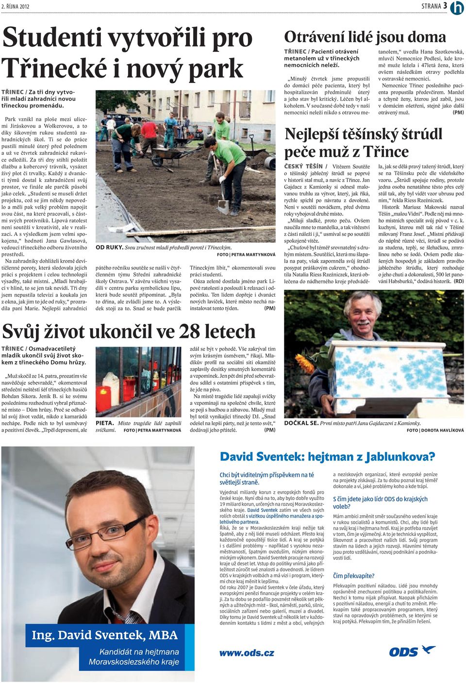 Ti se do práce pustili minulé úterý před polednem a už ve čtvrtek zahradnické rukavice odložili. Za tři dny stihli položit dlažbu a kobercový trávník, vysázet živý plot či trvalky.