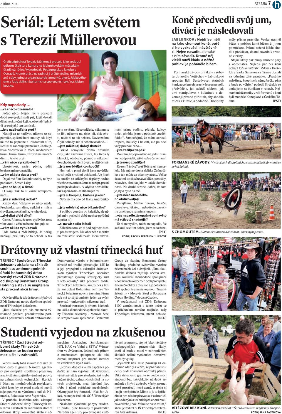 Kromě práce na radnici ji určitě většina místních zná coby jednu z organizátorek jarmarků, plesů, Jabkového dne a řady dalších kulturních a sportovních akcí na Jablunkovsku. Kdy naposledy.