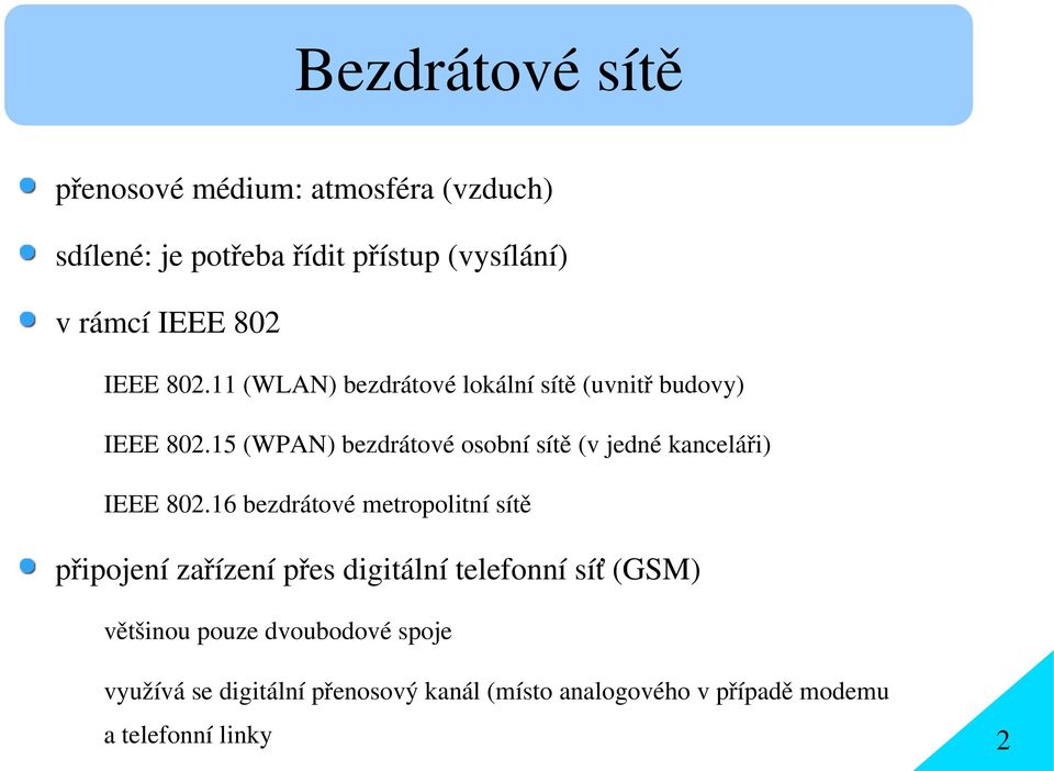 15 (WPAN) bezdrátové osobní sítě (v jedné kanceláři) IEEE 802.