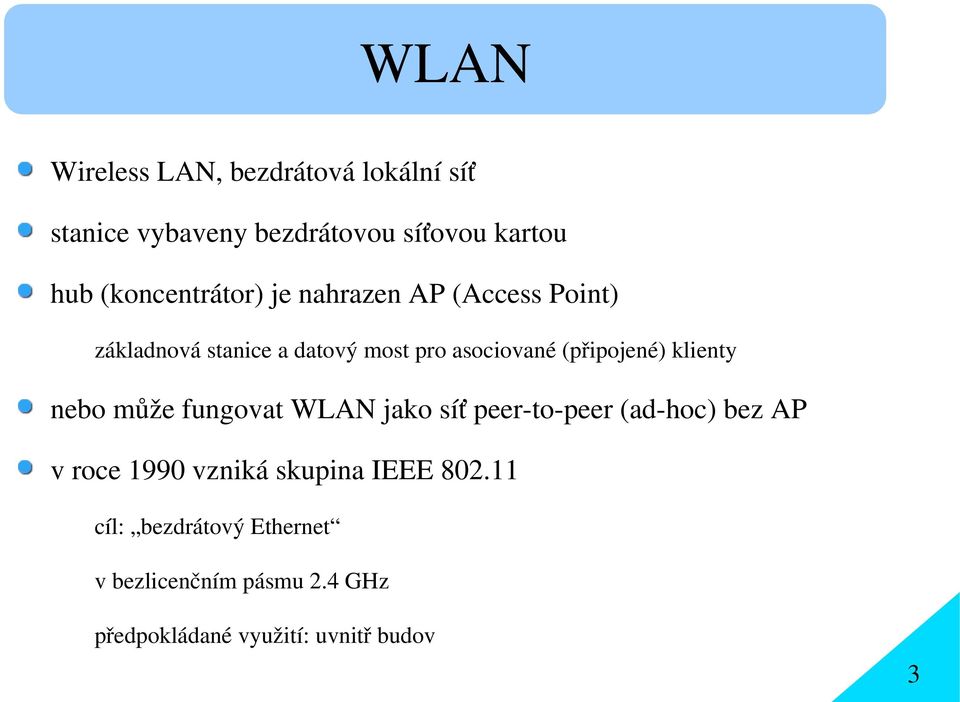 (připojené) klienty nebo může fungovat WLAN jako síť peer-to-peer (ad-hoc) bez AP v roce 1990