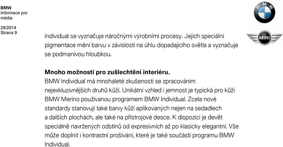 Individual má mnohaleté zkušenosti se zpracováním nejexkluzivnějších druhů kůží. Unikátní vzhled i jemnost je typická pro kůži Merino používanou programem Individual.