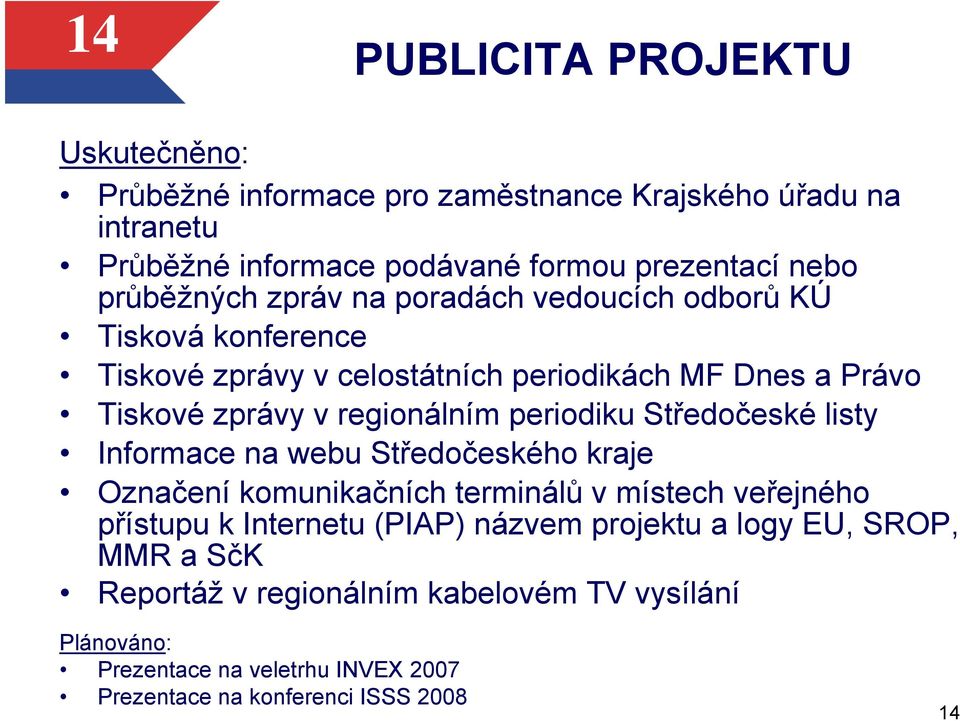 periodiku Středočeské listy Informace na webu Středočeského kraje Označení komunikačních terminálů v místech veřejného přístupu k Internetu (PIAP) názvem