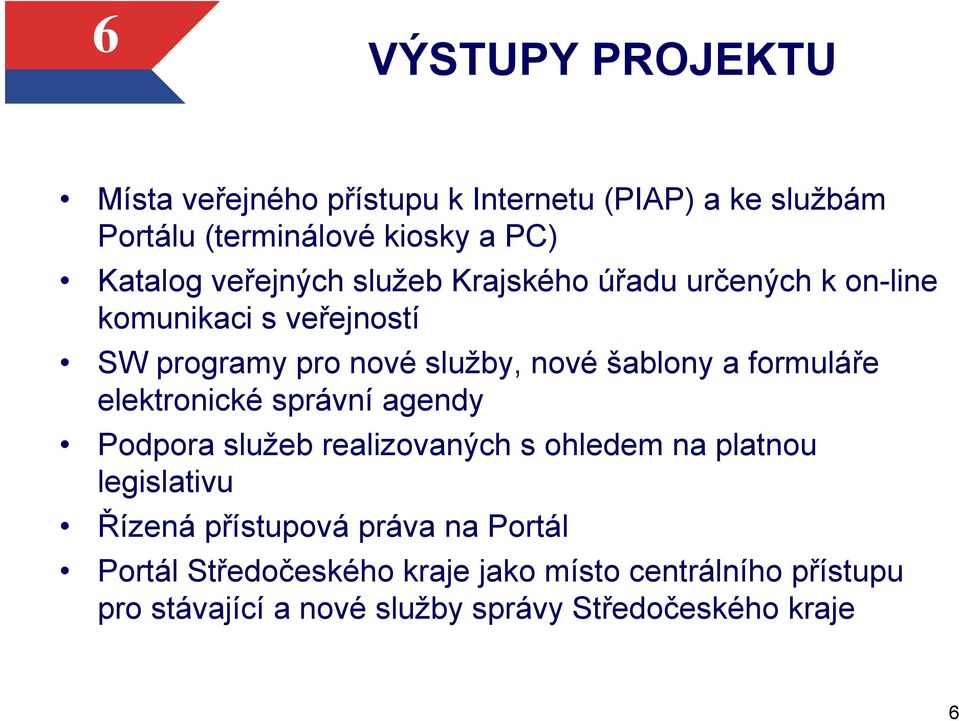 formuláře elektronické správní agendy Podpora služeb realizovaných s ohledem na platnou legislativu Řízená přístupová