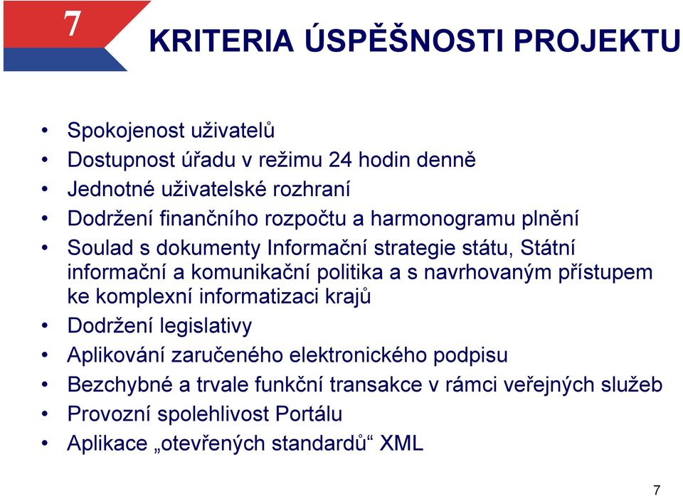 komunikační politika a s navrhovaným přístupem ke komplexní informatizaci krajů Dodržení legislativy Aplikování zaručeného