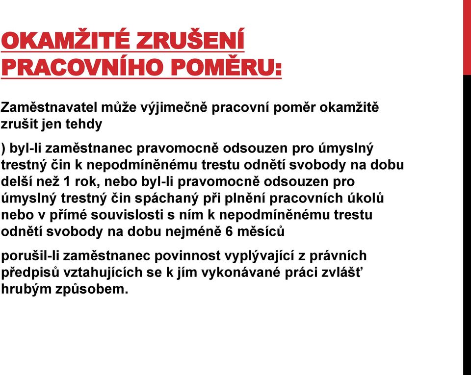 odsouzen pro úmyslný trestný čin spáchaný při plnění pracovních úkolů nebo v přímé souvislosti s ním k nepodmíněnému trestu odnětí