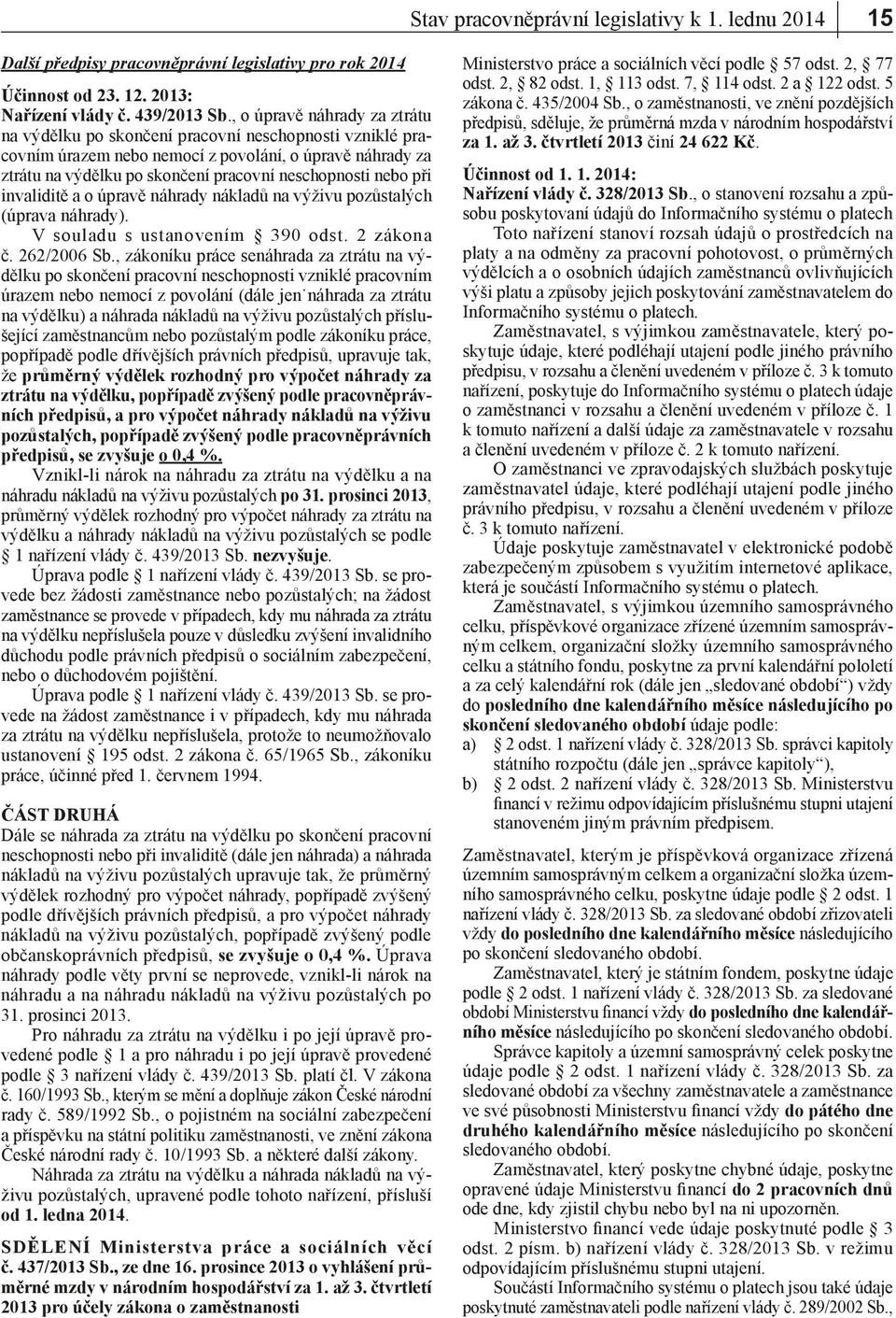 při invaliditě a o úpravě náhrady nákladů na výživu pozůstalých (úprava náhrady). V souladu s ustanovením 390 odst. 2 zákona č. 262/2006 Sb.