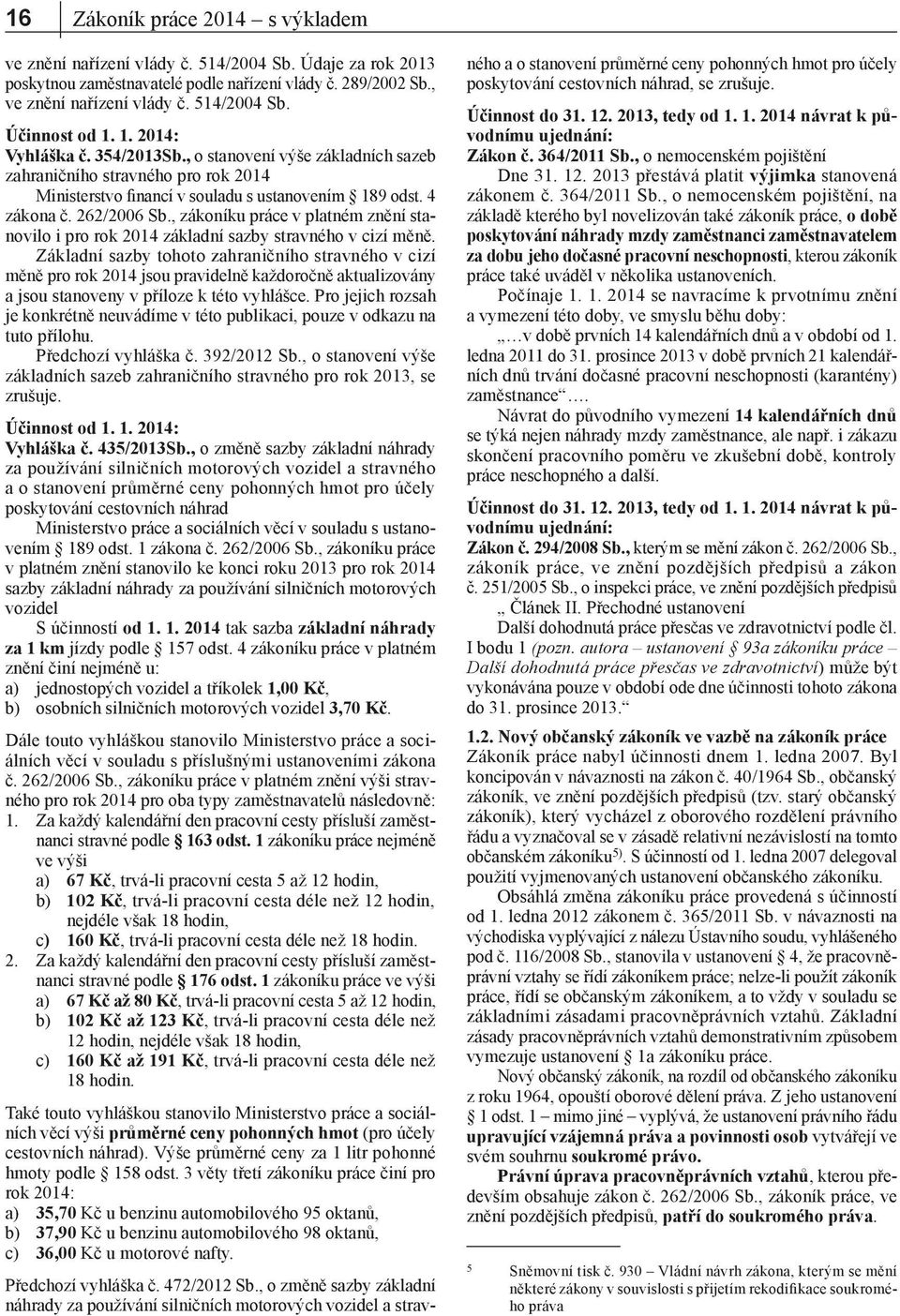 , zákoníku práce v platném znění stanovilo i pro rok 2014 základní sazby stravného v cizí měně.