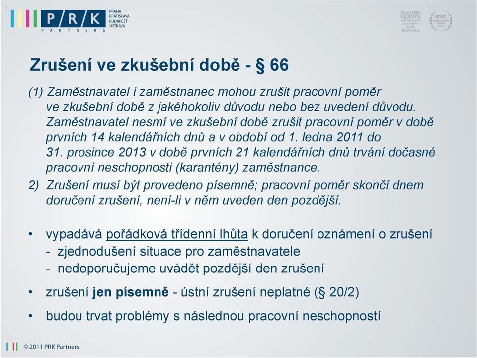 prosince 2013 v době prvních 21 kalendářních dnů trvání dočasné pracovní neschopnosti (karantény) zaměstnance.