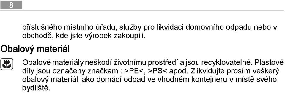 Obalový materiál Obalové materiály neškodí životnímu prostředí a jsou recyklovatelné.