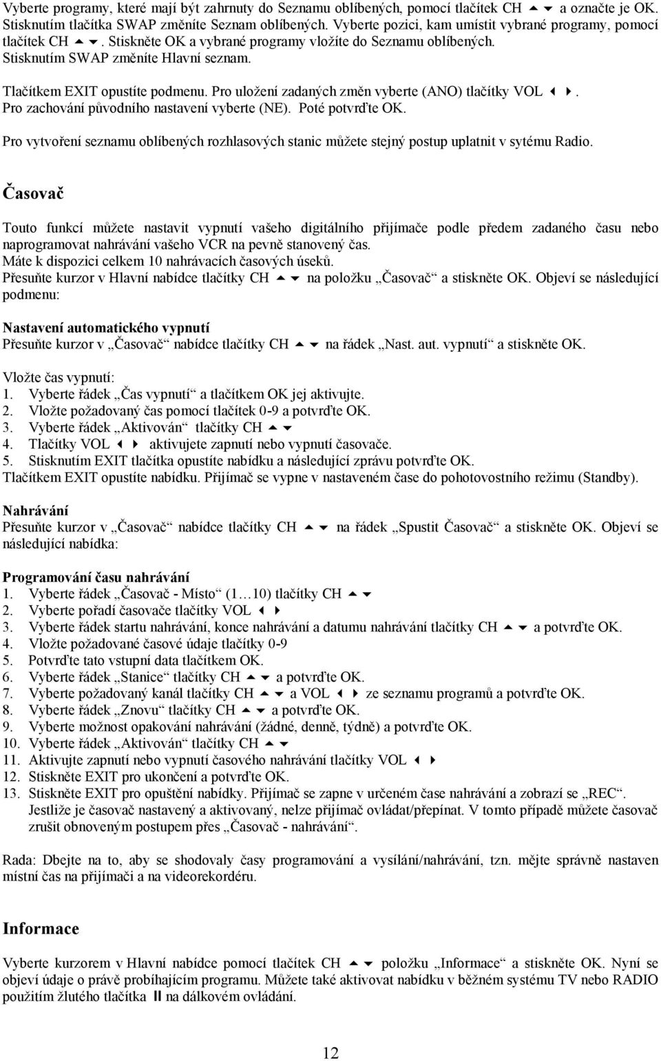 Pro uložení zadaných změn vyberte (ANO) tlačítky VOL. Pro zachování původního nastavení vyberte (NE). Poté potvrďte OK.