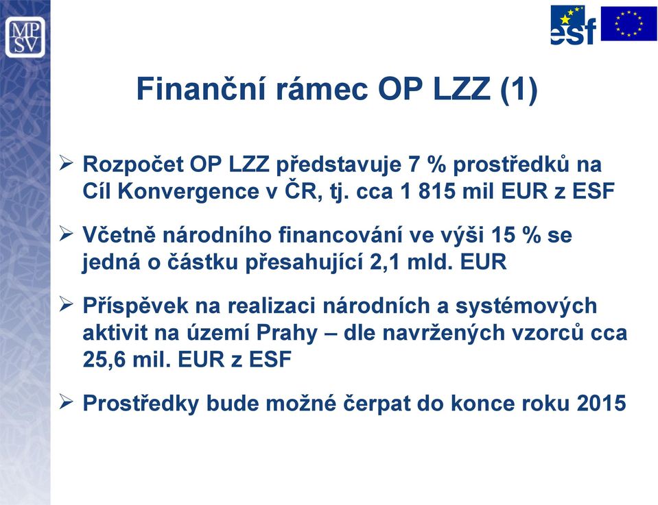 cca 1 815 mil EUR z ESF Včetně národního financování ve výši 15 % se jedná o částku