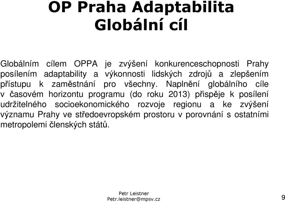 Naplnění globálního cíle v časovém horizontu programu (do roku 2013) přispěje k posílení udržitelného