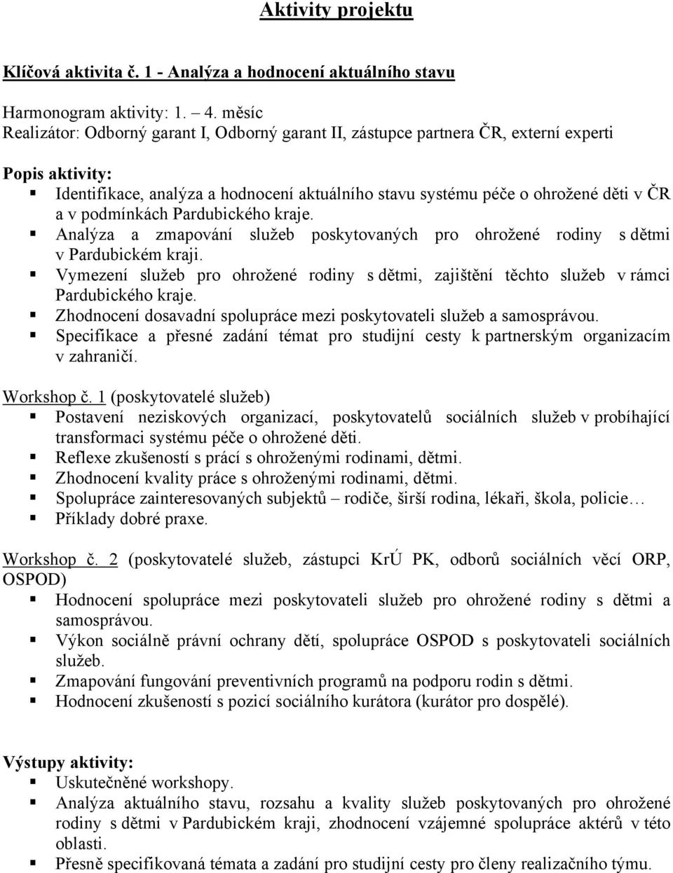 Pardubického kraje. Analýza a zmapování služeb poskytovaných pro ohrožené rodiny s dětmi v Pardubickém kraji.