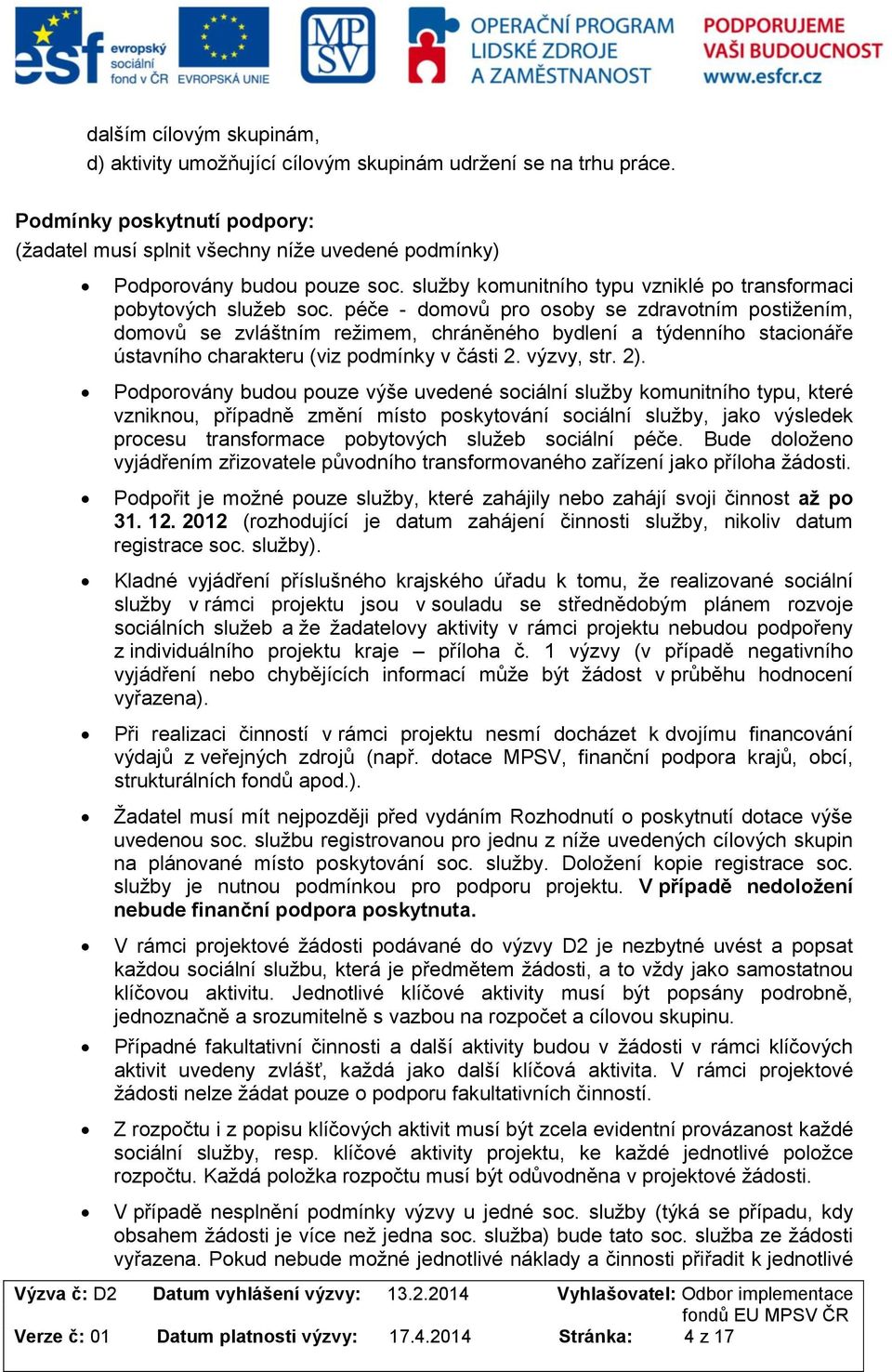 péče - dmvů pr sby se zdravtním pstižením, dmvů se zvláštním režimem, chráněnéh bydlení a týdenníh stacináře ústavníh charakteru (viz pdmínky v části 2. výzvy, str. 2).