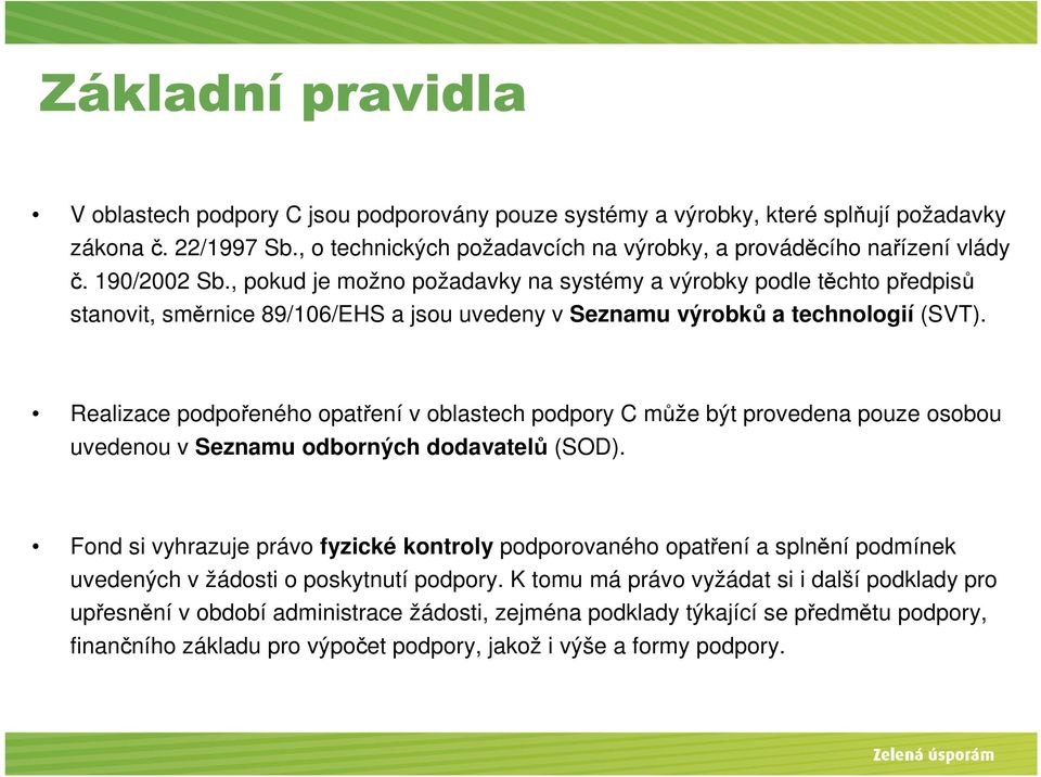 Realizace podpořeného opatření v oblastech podpory C může být provedena pouze osobou uvedenou v Seznamu odborných dodavatelů (SOD).
