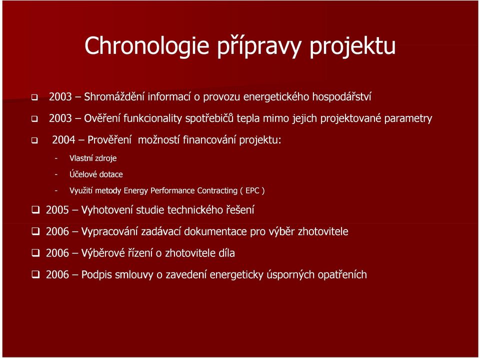 dotace - Využití metody Energy Performance Contracting ( EPC ) 2005 Vyhotovení studie technického řešení 2006 Vypracování